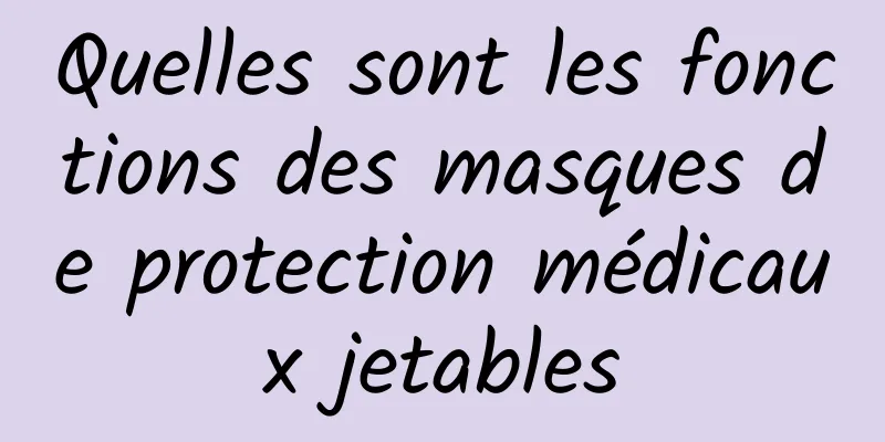 Quelles sont les fonctions des masques de protection médicaux jetables