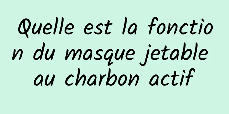 Quelle est la fonction du masque jetable au charbon actif