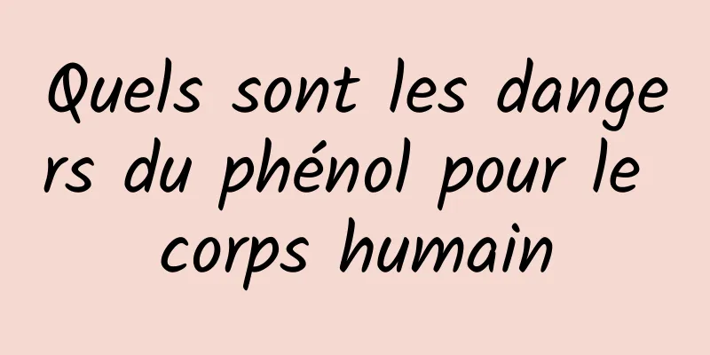 Quels sont les dangers du phénol pour le corps humain