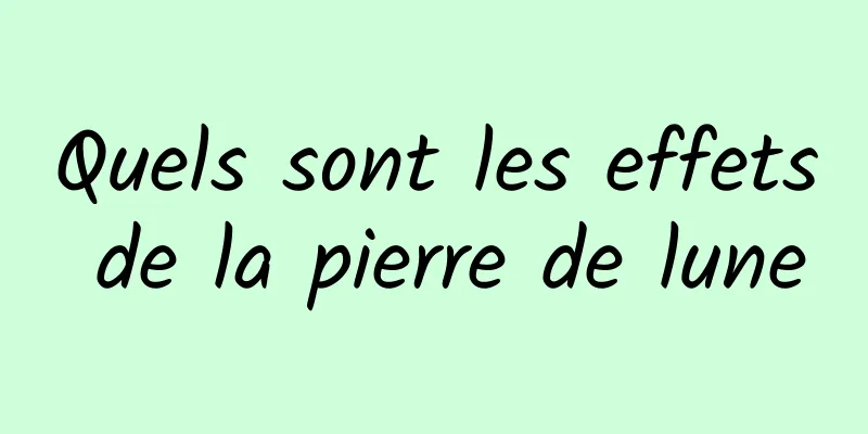 Quels sont les effets de la pierre de lune