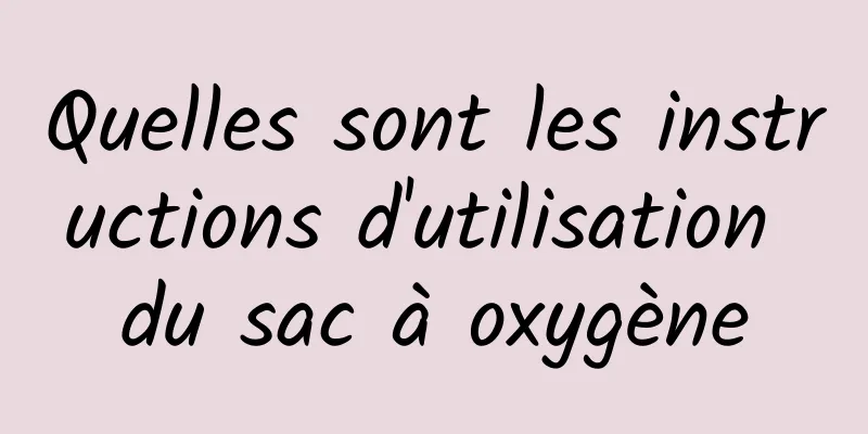 Quelles sont les instructions d'utilisation du sac à oxygène