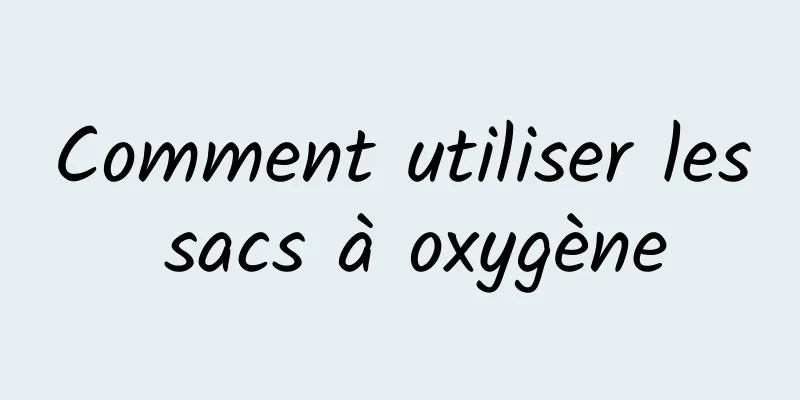 Comment utiliser les sacs à oxygène