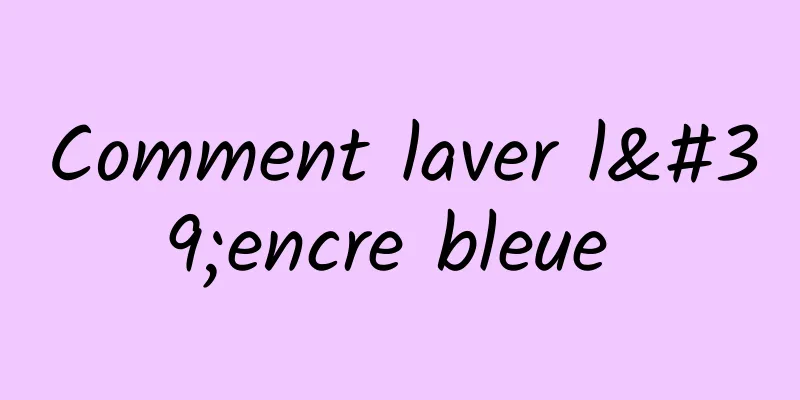 Comment laver l'encre bleue 