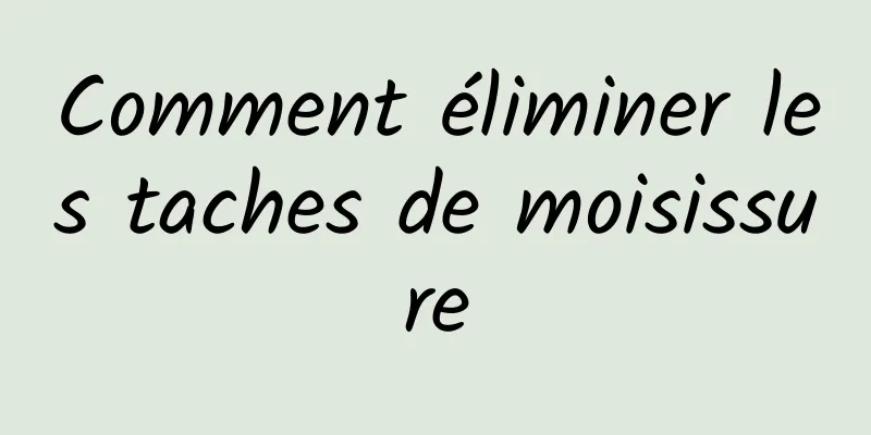 Comment éliminer les taches de moisissure