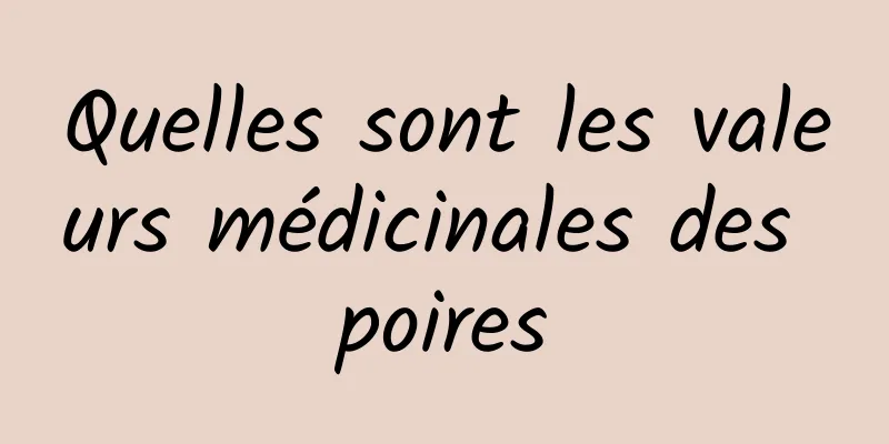 Quelles sont les valeurs médicinales des poires