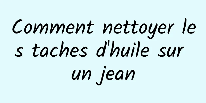 Comment nettoyer les taches d'huile sur un jean