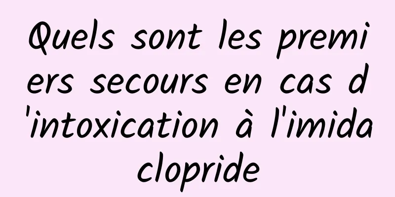 Quels sont les premiers secours en cas d'intoxication à l'imidaclopride