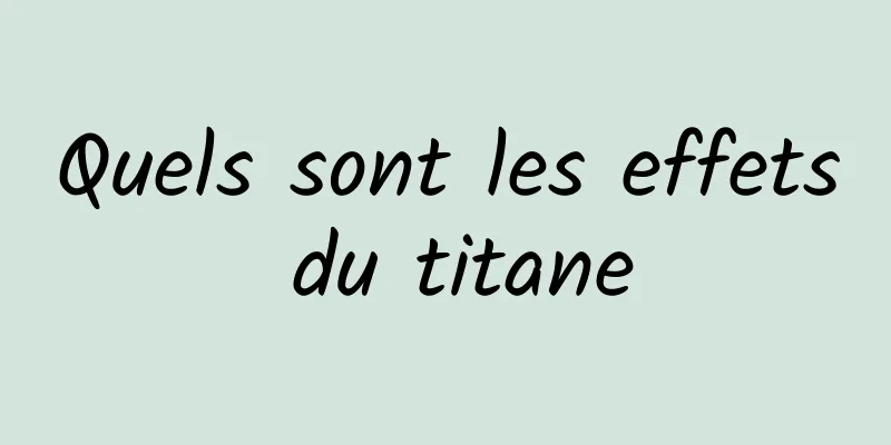 Quels sont les effets du titane