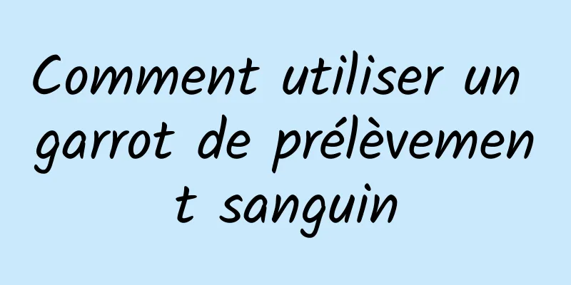 Comment utiliser un garrot de prélèvement sanguin