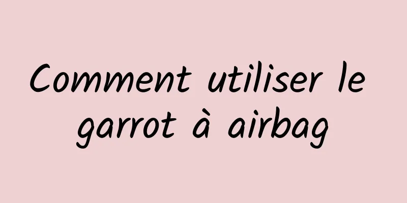 Comment utiliser le garrot à airbag