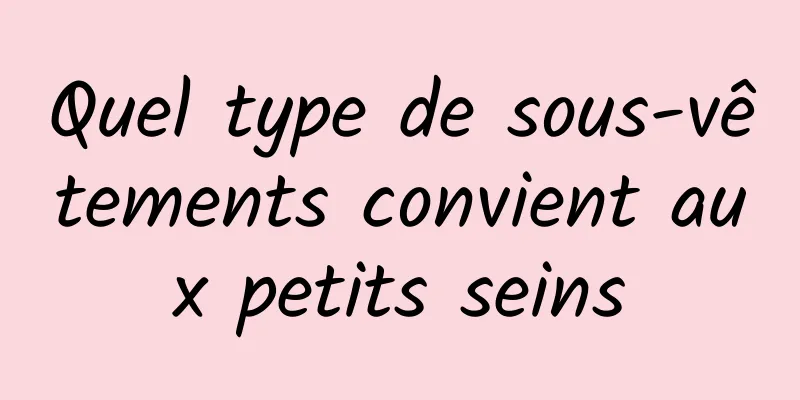 Quel type de sous-vêtements convient aux petits seins