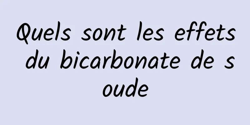 Quels sont les effets du bicarbonate de soude