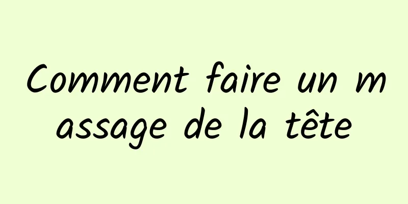 Comment faire un massage de la tête