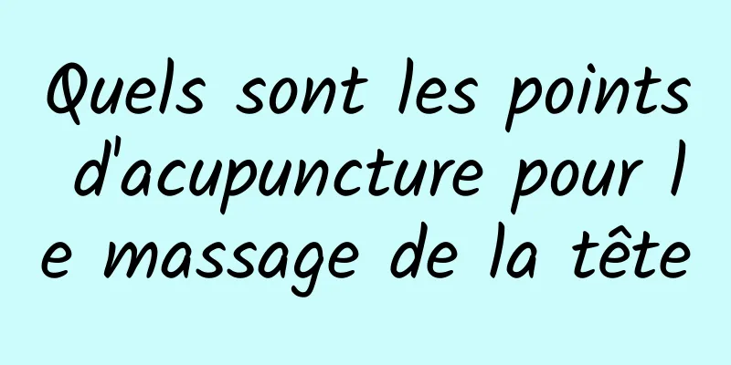 Quels sont les points d'acupuncture pour le massage de la tête