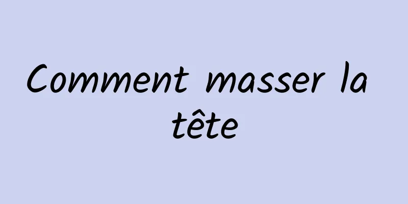 Comment masser la tête