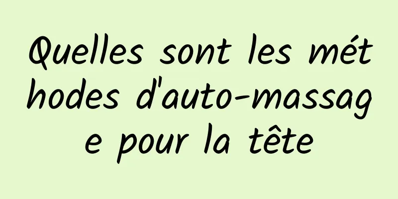 Quelles sont les méthodes d'auto-massage pour la tête