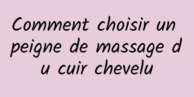 Comment choisir un peigne de massage du cuir chevelu