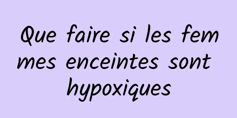 Que faire si les femmes enceintes sont hypoxiques