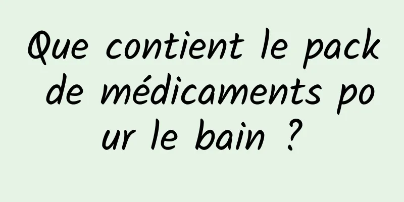 Que contient le pack de médicaments pour le bain ?