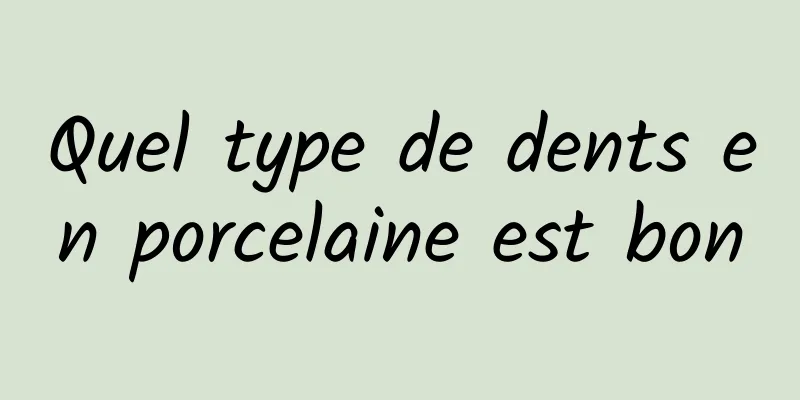 Quel type de dents en porcelaine est bon