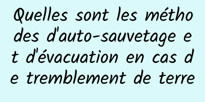 Quelles sont les méthodes d'auto-sauvetage et d'évacuation en cas de tremblement de terre