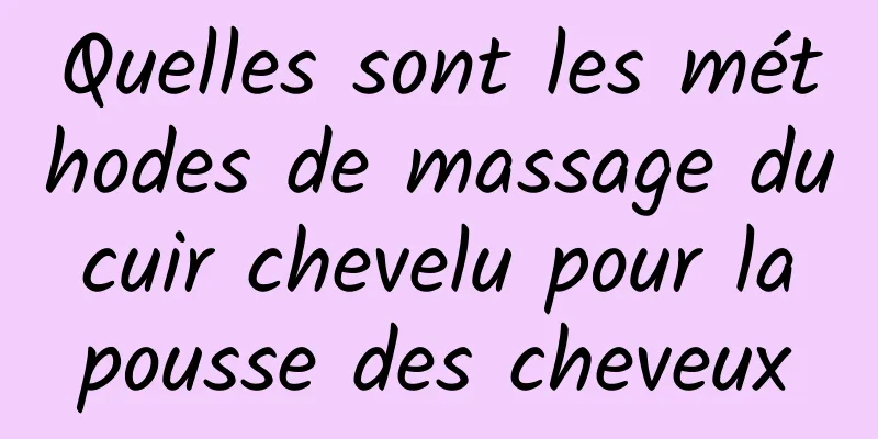 Quelles sont les méthodes de massage du cuir chevelu pour la pousse des cheveux