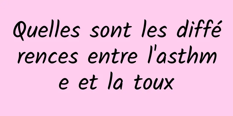 Quelles sont les différences entre l'asthme et la toux