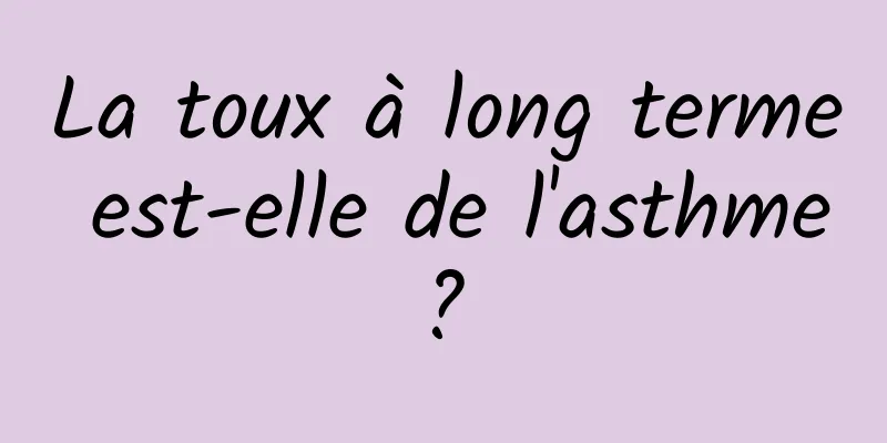 La toux à long terme est-elle de l'asthme ? 