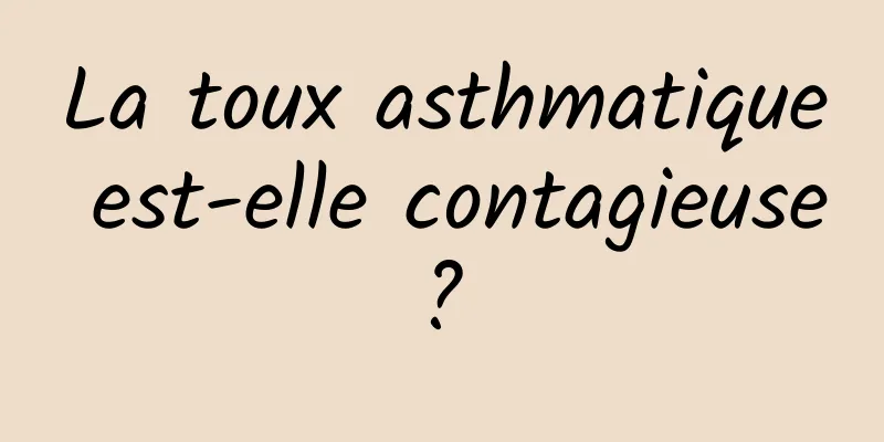 La toux asthmatique est-elle contagieuse ? 