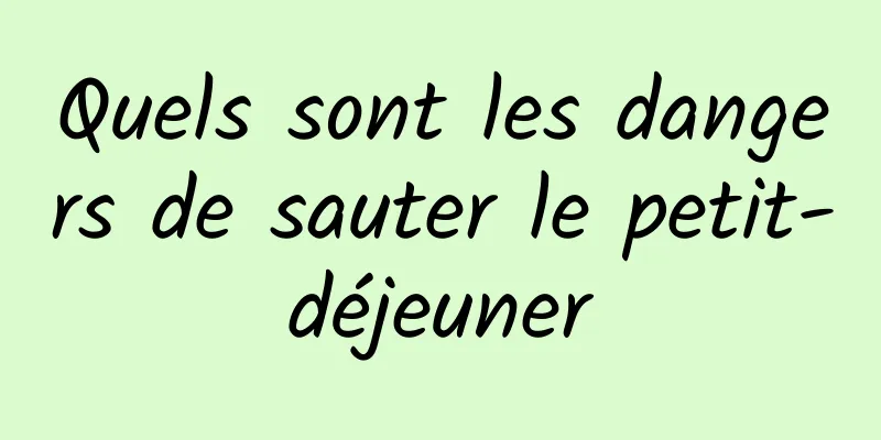 Quels sont les dangers de sauter le petit-déjeuner