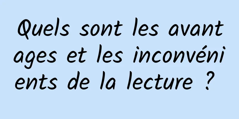 Quels sont les avantages et les inconvénients de la lecture ? 