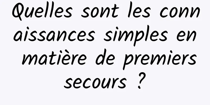 Quelles sont les connaissances simples en matière de premiers secours ? 