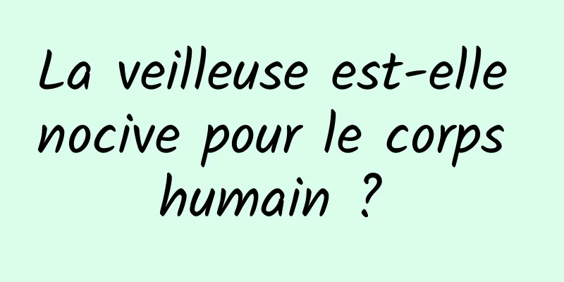 La veilleuse est-elle nocive pour le corps humain ? 