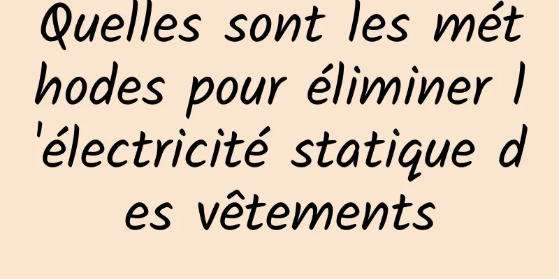 Quelles sont les méthodes pour éliminer l'électricité statique des vêtements