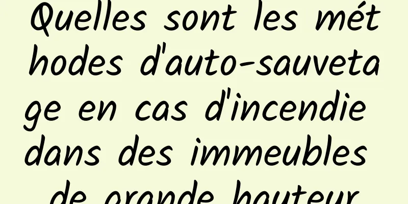 Quelles sont les méthodes d'auto-sauvetage en cas d'incendie dans des immeubles de grande hauteur