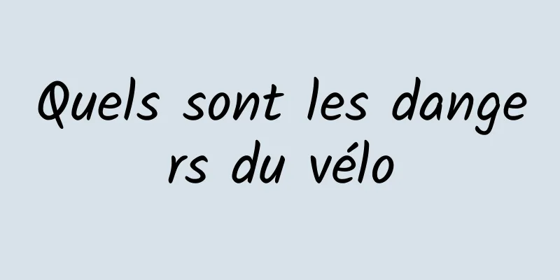 Quels sont les dangers du vélo