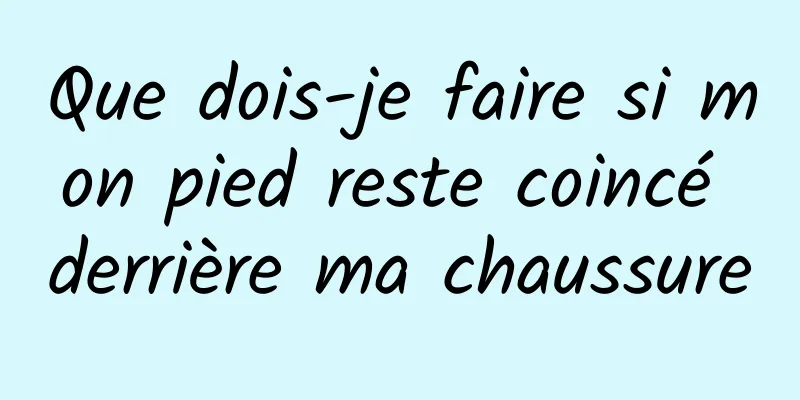 Que dois-je faire si mon pied reste coincé derrière ma chaussure