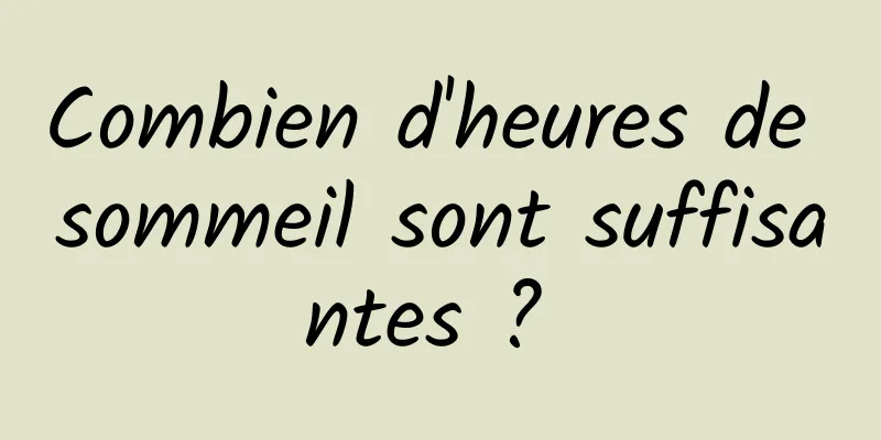 Combien d'heures de sommeil sont suffisantes ? 