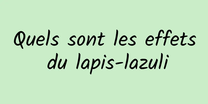 Quels sont les effets du lapis-lazuli