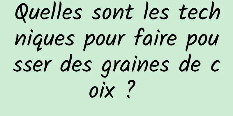 Quelles sont les techniques pour faire pousser des graines de coix ? 