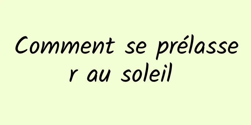 Comment se prélasser au soleil 