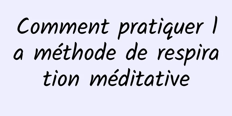 Comment pratiquer la méthode de respiration méditative