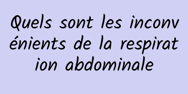 Quels sont les inconvénients de la respiration abdominale