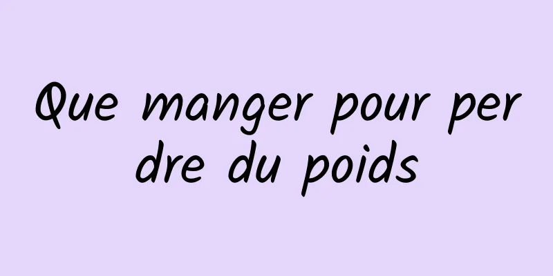 Que manger pour perdre du poids