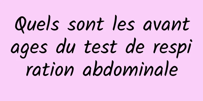 Quels sont les avantages du test de respiration abdominale