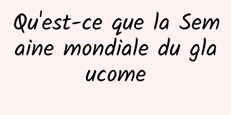 Qu'est-ce que la Semaine mondiale du glaucome