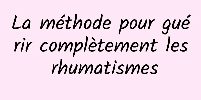 La méthode pour guérir complètement les rhumatismes