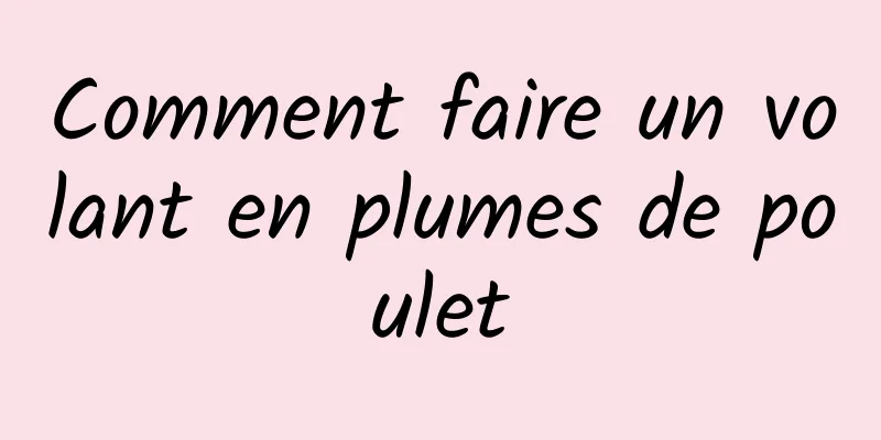 Comment faire un volant en plumes de poulet