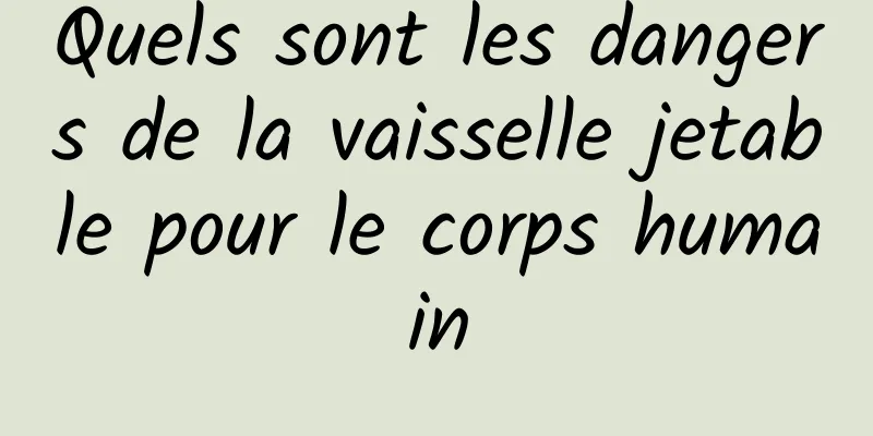 Quels sont les dangers de la vaisselle jetable pour le corps humain