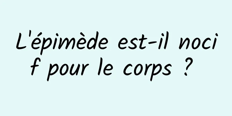 L'épimède est-il nocif pour le corps ? 